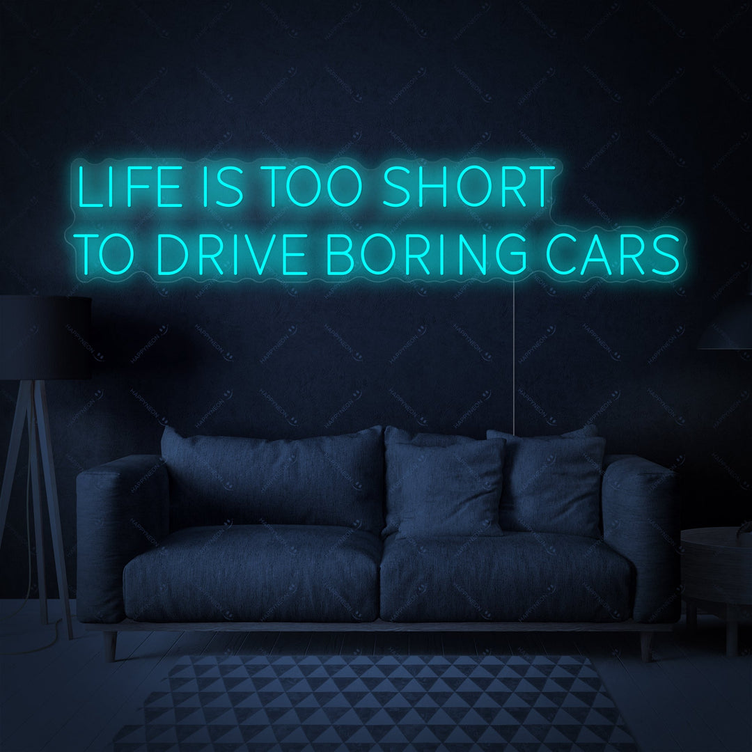 "Life Is Too Short To Drive Boring Cars" Neonschild