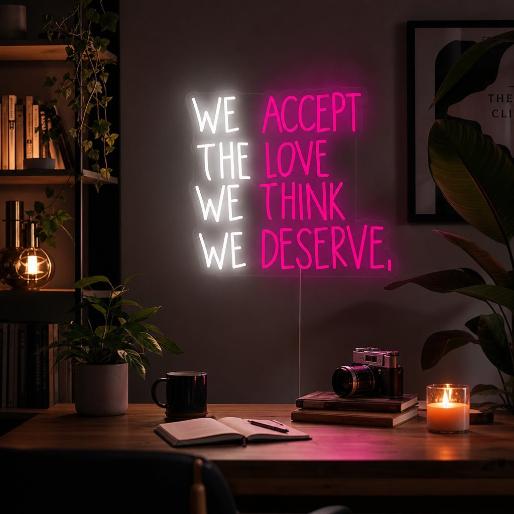 "We Accept the Love We Think We Deserve" Neonschrift