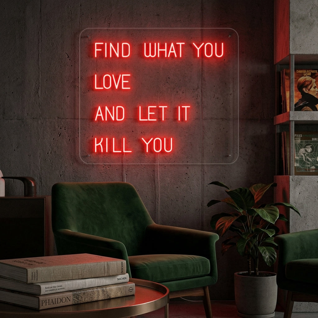 "Find What You Love And Let it Kill You" Neonschrift