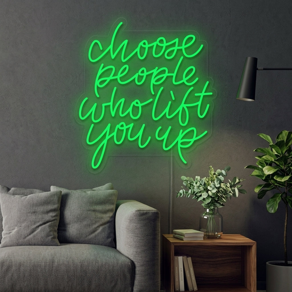 "Choose People Who Lift You Up" Neonschrift
