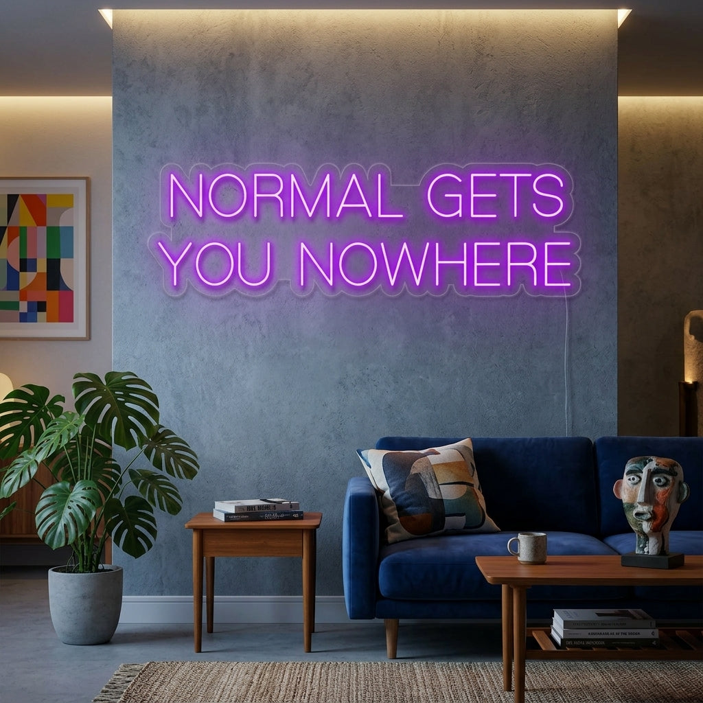 "Normal Gets You Nowhere" Neonschrift