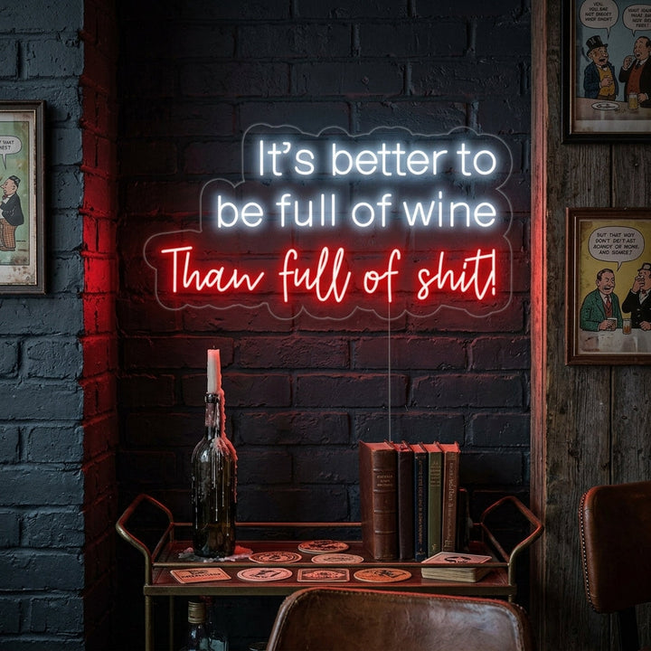"It's Better To Be Full of Wine Than Full of Shit Bar" Neonschrift