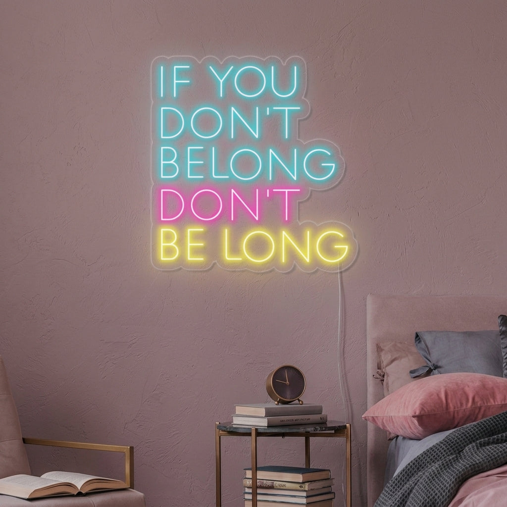 "If You Dont Belong Dont Be Long" Neonschrift