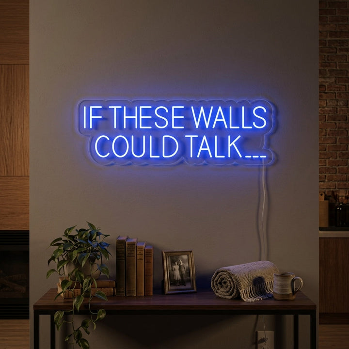 "If These Walls Could Talk" Neonschrift
