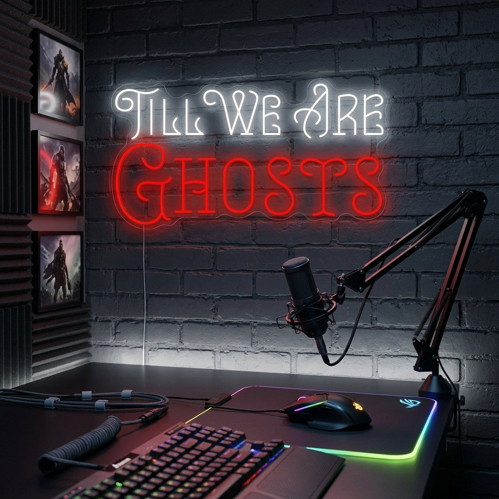 "Till We Are Ghosts" Neonschild
