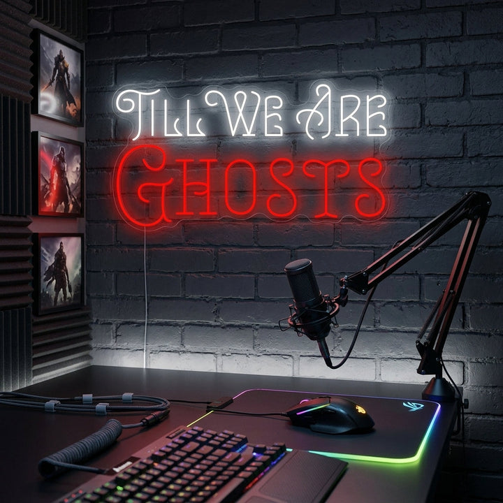 "Till We Are Ghosts" Neonschild