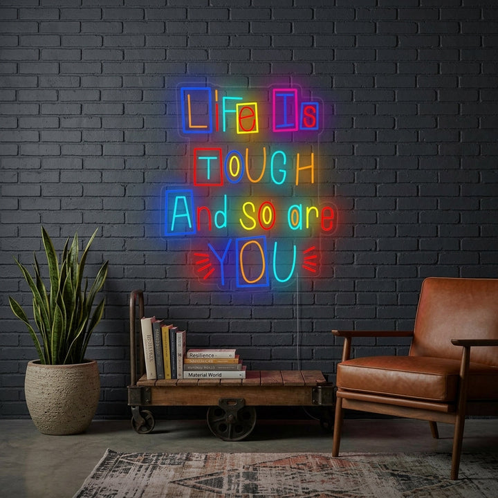 "Life is Tough and So Are You" Neonschrift