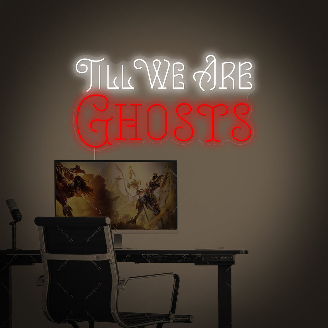 "Till We Are Ghosts" Neonschild