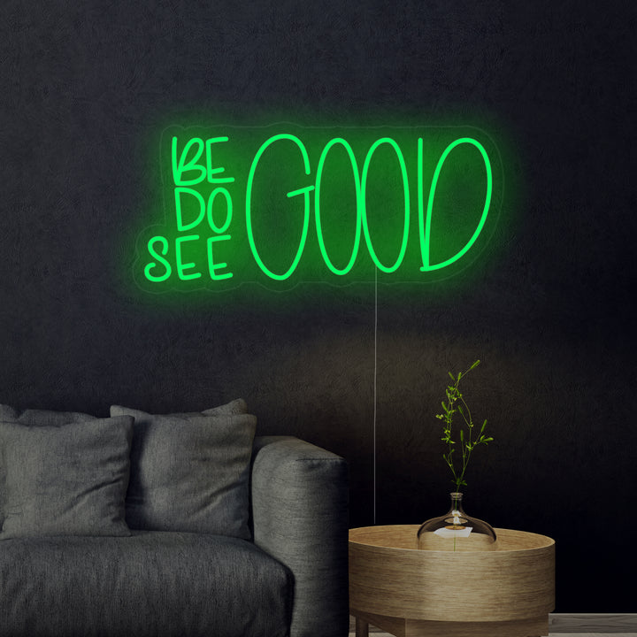 "Be Good Do Good See Good" Neonschrift