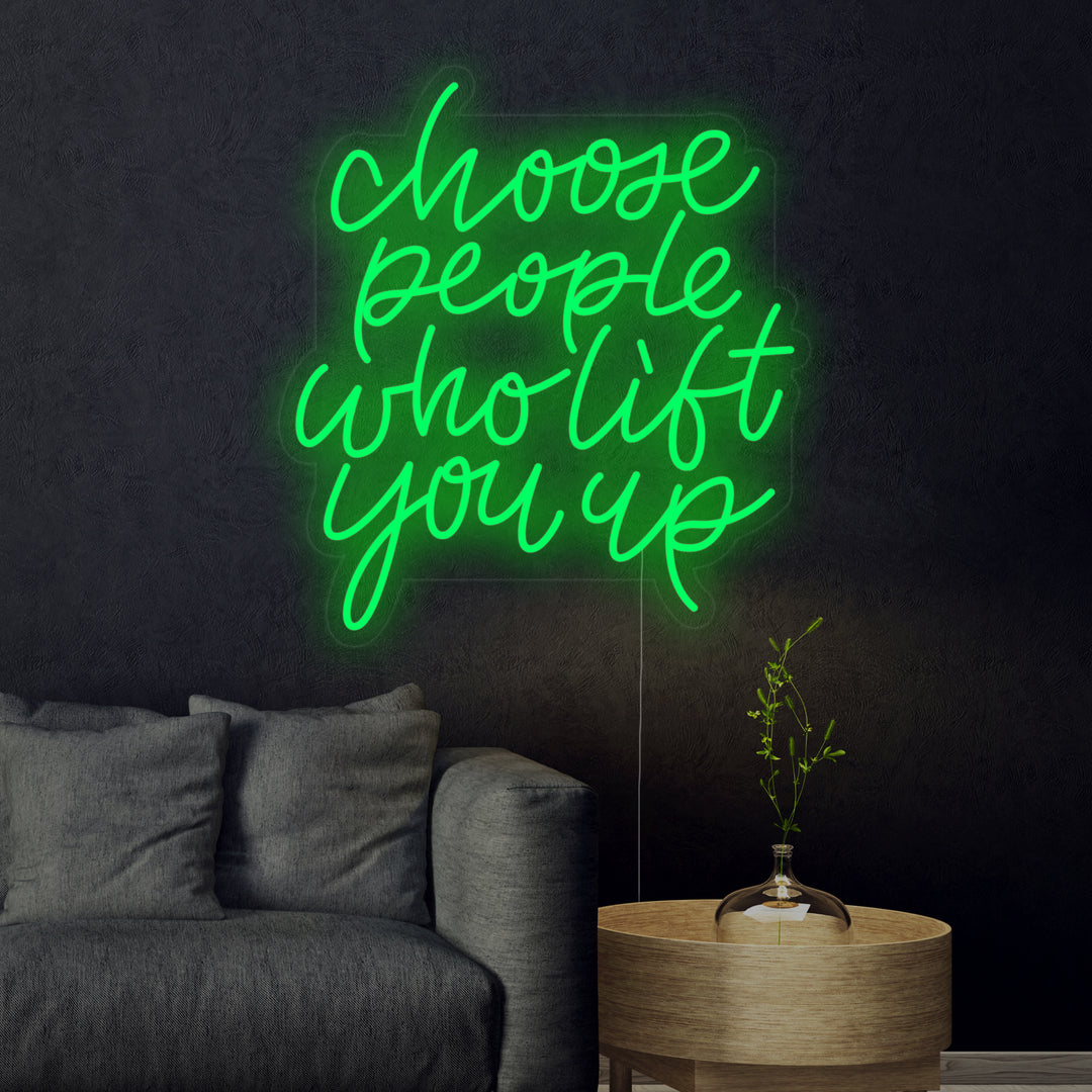 "Choose People Who Lift You Up" Neonschrift