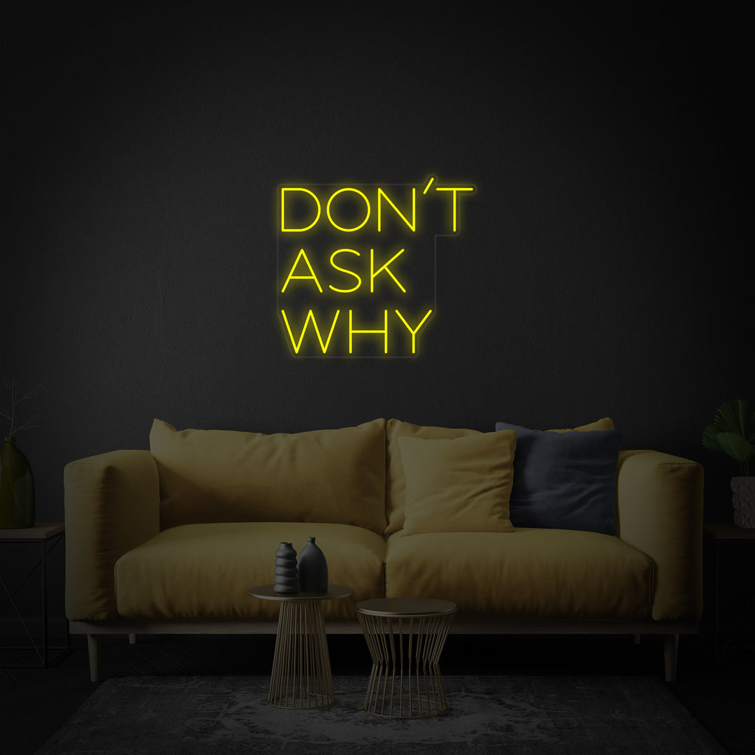 "Dont Ask Why" Neonschrift