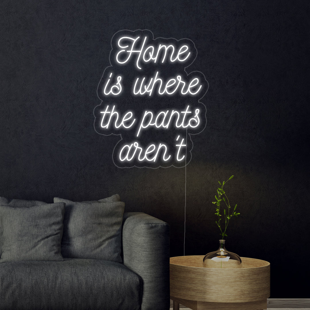 "Home is Where The Pants Arent" Neonschrift