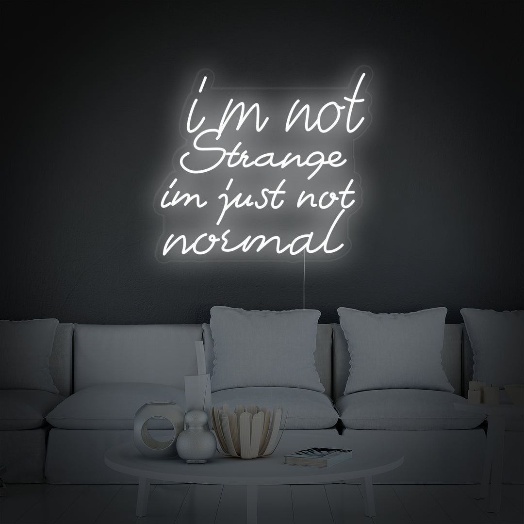 "I Am Not Strange I Am Just Not Normal" Neonschrift