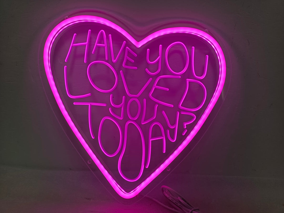 "Have You Loved You Today" Neonschrift (Lagerbestand: 1 Einheiten)