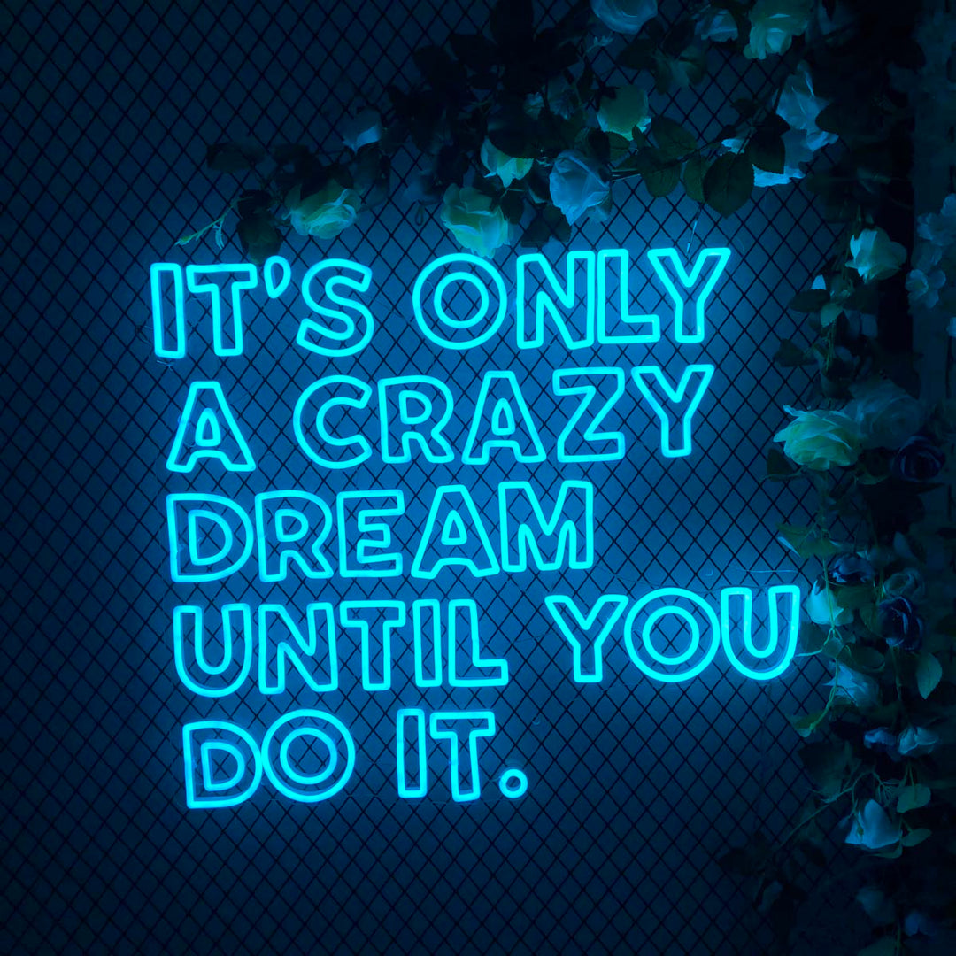 "Its Only A Creazy Dream Untile You Do It" Neonschrift
