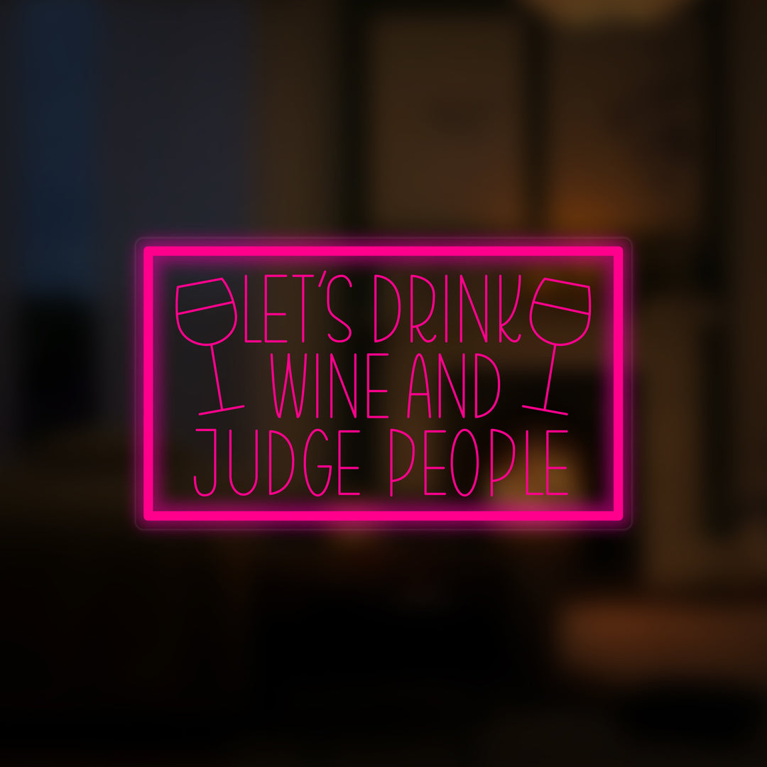 "Lets Drink Wine And Judge People" Mini-Neonschild