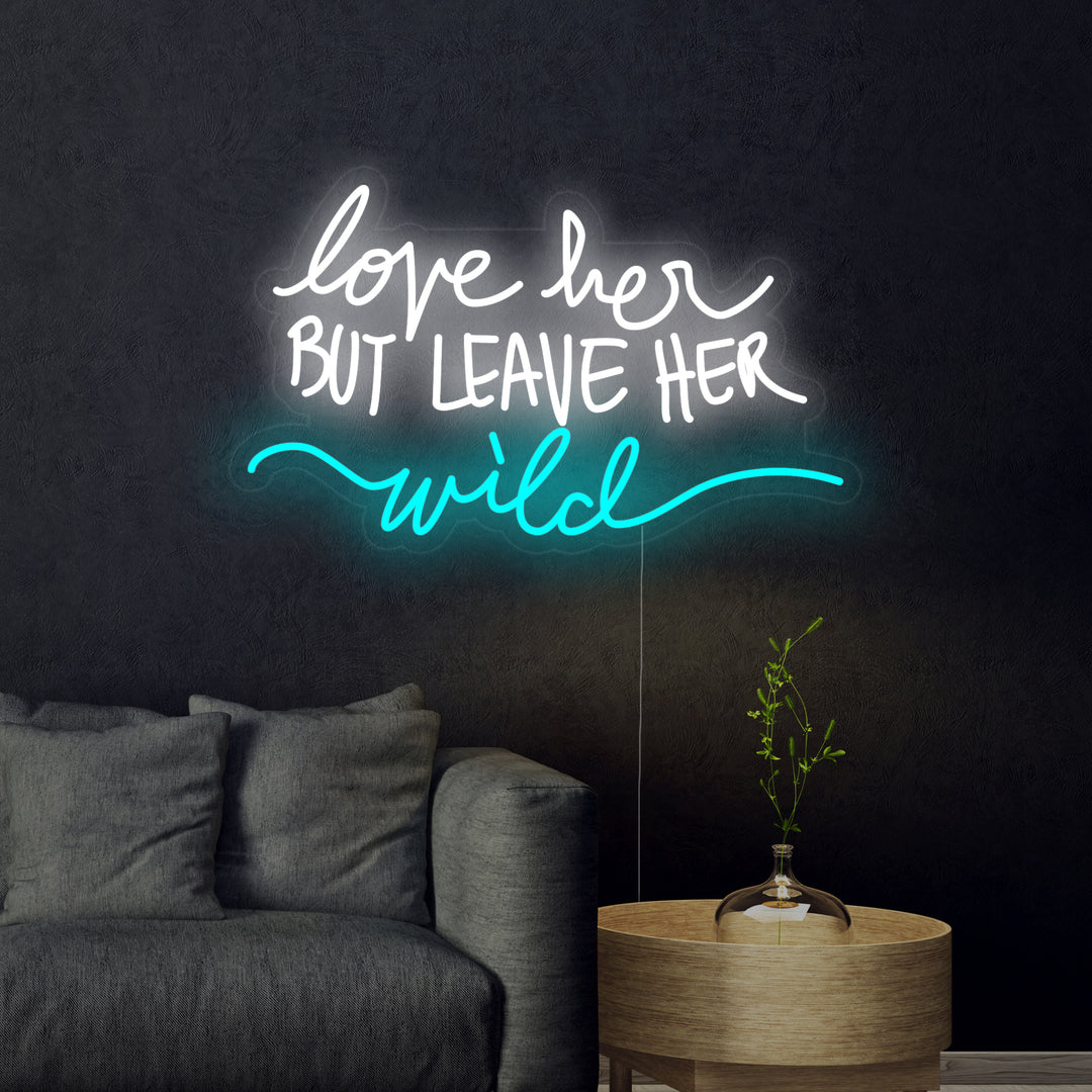 "Love Her But Leave Her Wild" Neonschrift