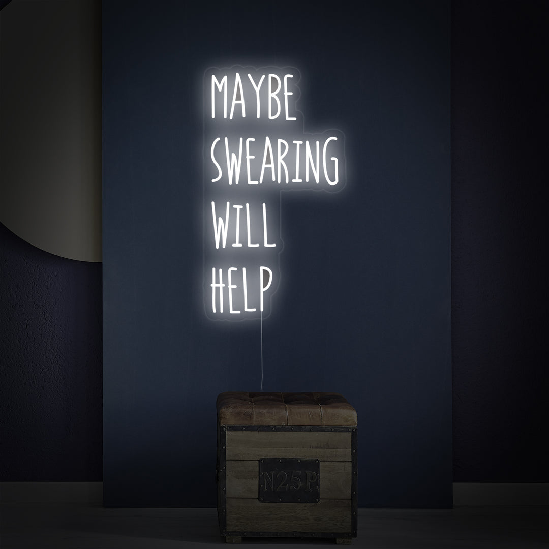 "Maybe Swearing Will Help" Neonschrift