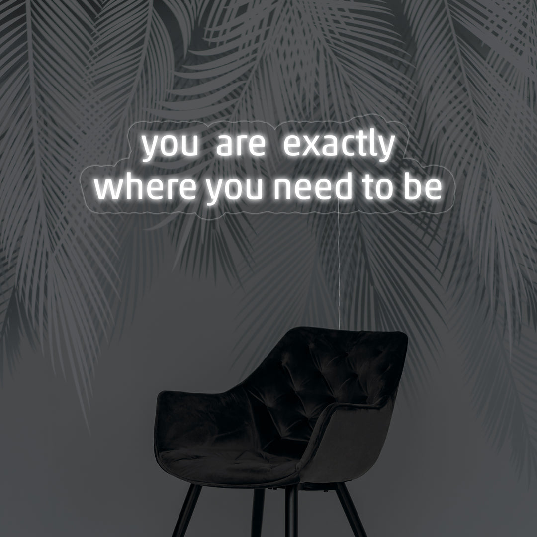 "You Are Exactly Where You Need To Be" Neonschrift