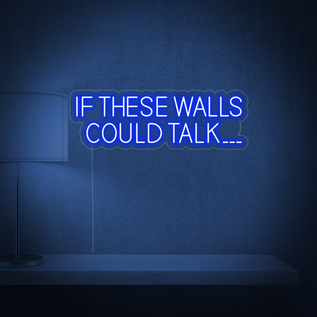 "If These Walls Could Talk" Neonschrift